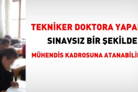Tekniker doktora yaparsa imtihansız mühendis kadrosuna atanabilir mi